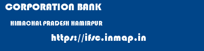 CORPORATION BANK  HIMACHAL PRADESH HAMIRPUR    ifsc code